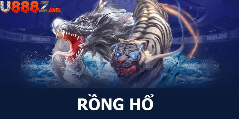 Rồng Hổ U888 - Chia Sẻ Bí Quyết Chơi Rồng Hổ Bách Chiến Bách Thắng