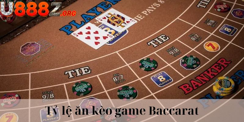 Tỷ lệ ăn thưởng khi tham gia vào game bài Baccarat trực tuyến