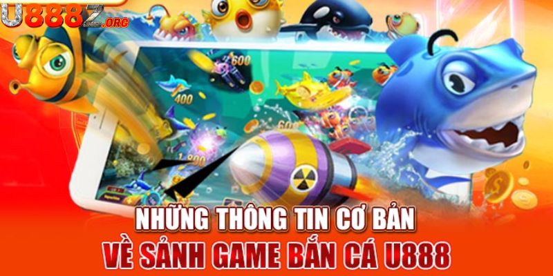 Tổng quan đôi nét về sảnh game bắn cá đổi thưởng tại u888